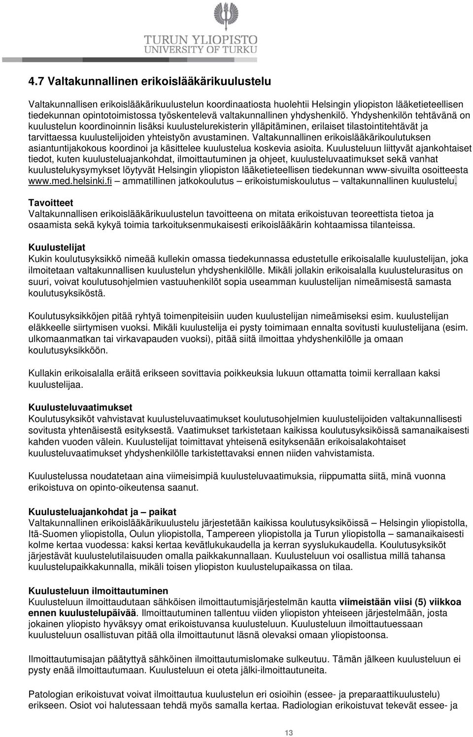 Yhdyshenkilön tehtävänä on kuulustelun koordinoinnin lisäksi kuulustelurekisterin ylläpitäminen, erilaiset tilastointitehtävät ja tarvittaessa kuulustelijoiden yhteistyön avustaminen.