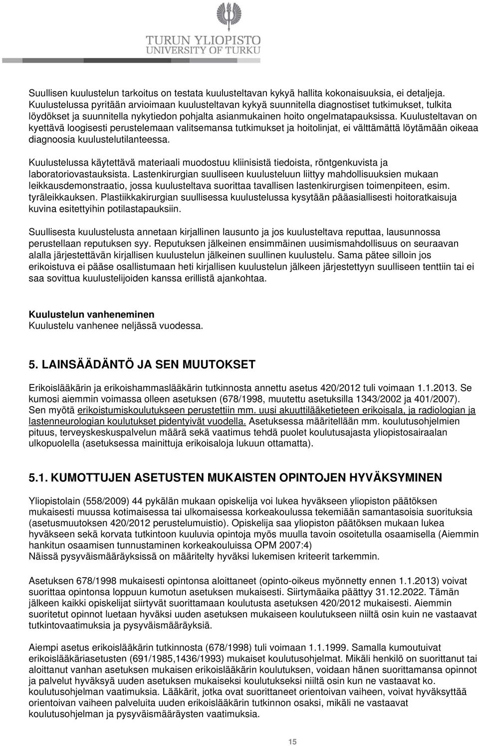 Kuulusteltavan on kyettävä loogisesti perustelemaan valitsemansa tutkimukset ja hoitolinjat, ei välttämättä löytämään oikeaa diagnoosia kuulustelutilanteessa.