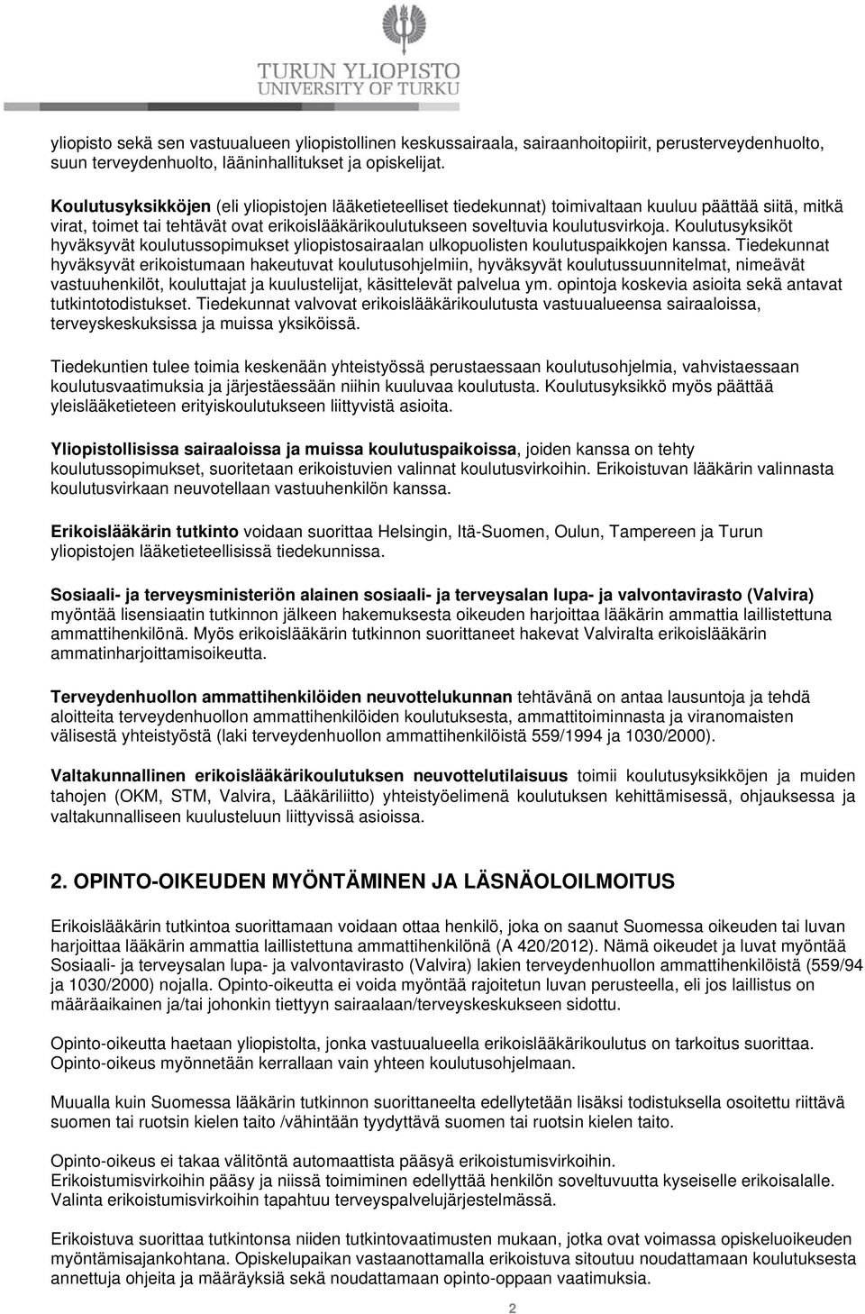 Koulutusyksiköt hyväksyvät koulutussopimukset yliopistosairaalan ulkopuolisten koulutuspaikkojen kanssa.