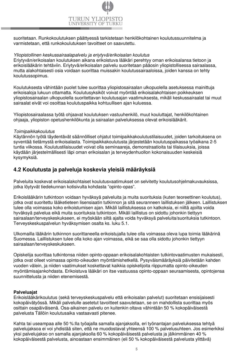 Eriytyvä/erikoisalan palvelu suoritetaan pääosin yliopistollisessa sairaalassa, mutta alakohtaisesti osia voidaan suorittaa muissakin koulutussairaaloissa, joiden kanssa on tehty koulutussopimus.