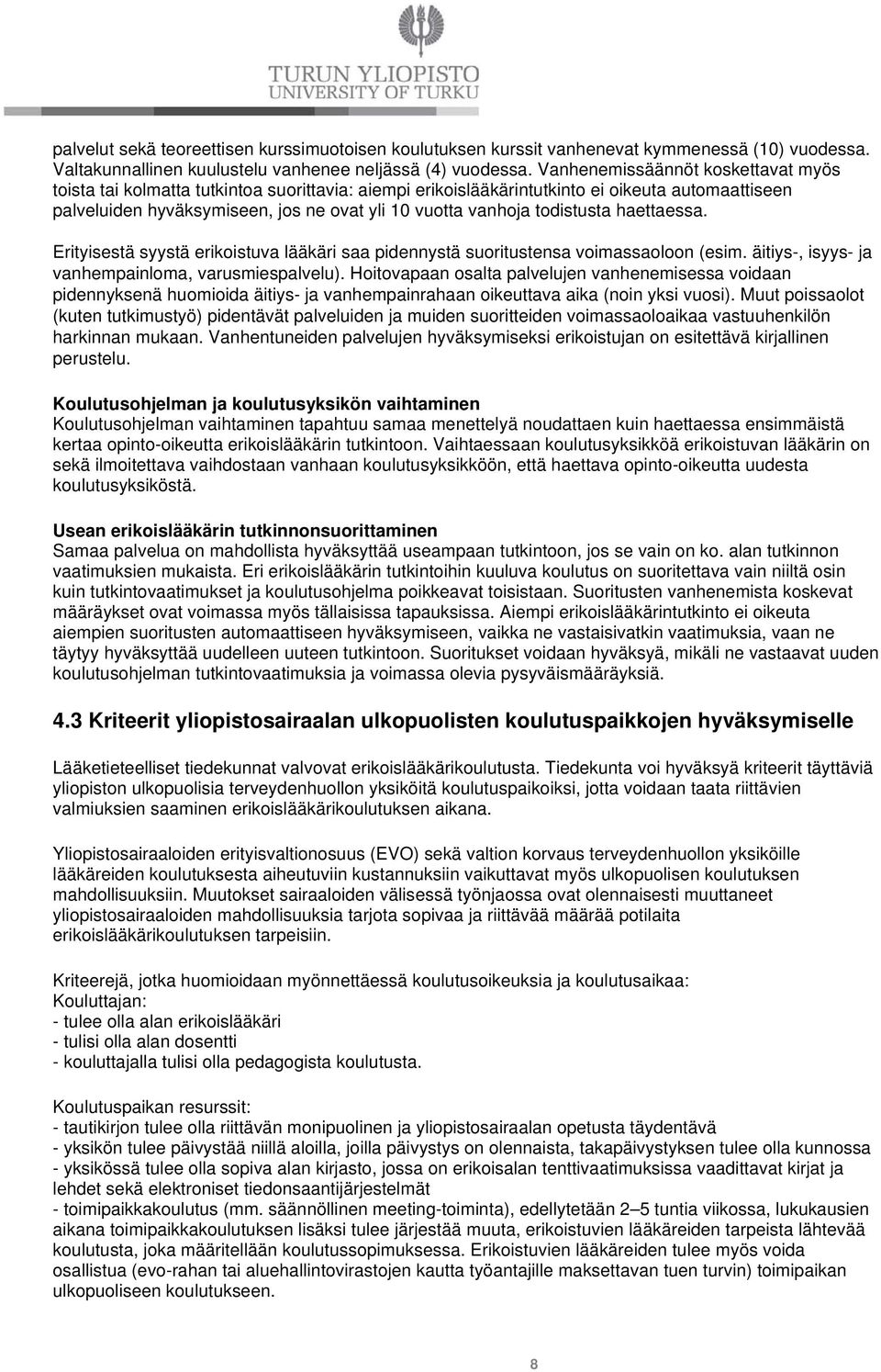 todistusta haettaessa. Erityisestä syystä erikoistuva lääkäri saa pidennystä suoritustensa voimassaoloon (esim. äitiys-, isyys- ja vanhempainloma, varusmiespalvelu).