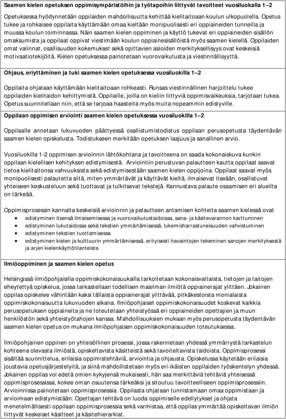 Näin saamen kielen oppiminen ja käyttö tukevat eri oppiaineiden sisällön omaksumista ja oppilaat oppivat viestimään koulun oppiainesisällöistä myös saamen kielellä.