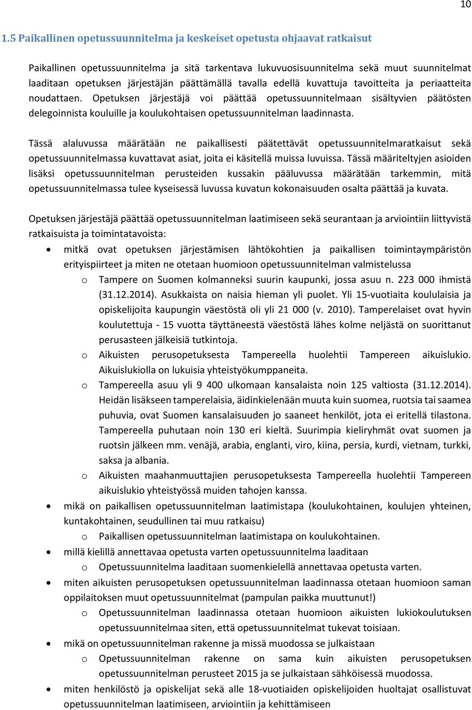 Opetuksen järjestäjä voi päättää opetussuunnitelmaan sisältyvien päätösten delegoinnista kouluille ja koulukohtaisen opetussuunnitelman laadinnasta.