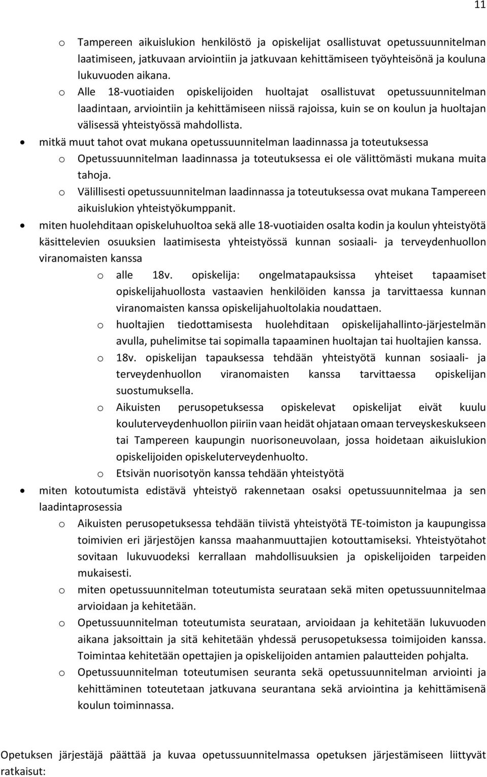 mahdollista. mitkä muut tahot ovat mukana opetussuunnitelman laadinnassa ja toteutuksessa o Opetussuunnitelman laadinnassa ja toteutuksessa ei ole välittömästi mukana muita tahoja.