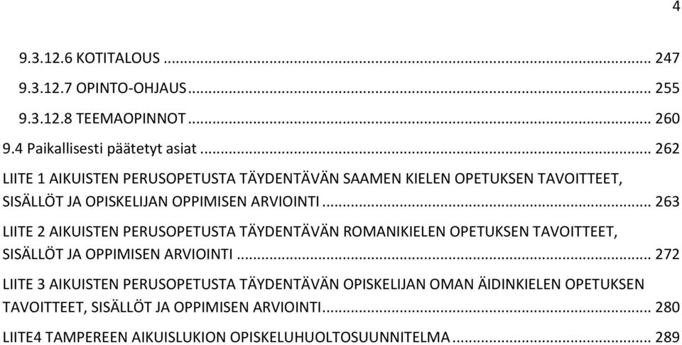 .. 263 LIITE 2 AIKUISTEN PERUSOPETUSTA TÄYDENTÄVÄN ROMANIKIELEN OPETUKSEN TAVOITTEET, SISÄLLÖT JA OPPIMISEN ARVIOINTI.