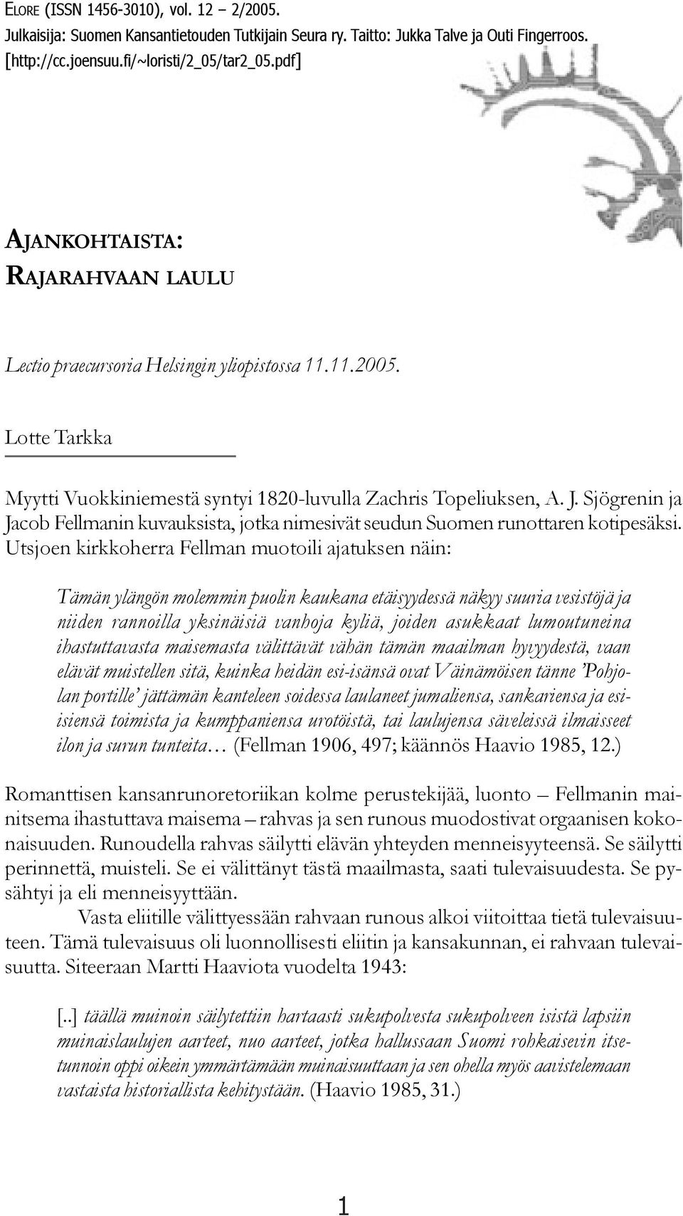 Sjögrenin ja Jacob Fellmanin kuvauksista, jotka nimesivät seudun Suomen runottaren kotipesäksi.