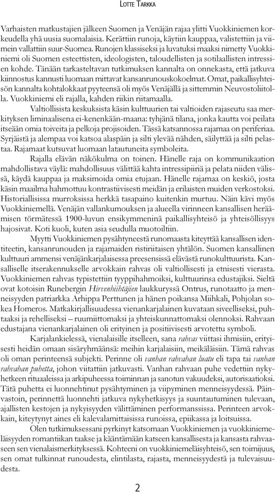 Runojen klassiseksi ja luvatuksi maaksi nimetty Vuokkiniemi oli Suomen esteettisten, ideologisten, taloudellisten ja sotilaallisten intressien kohde.