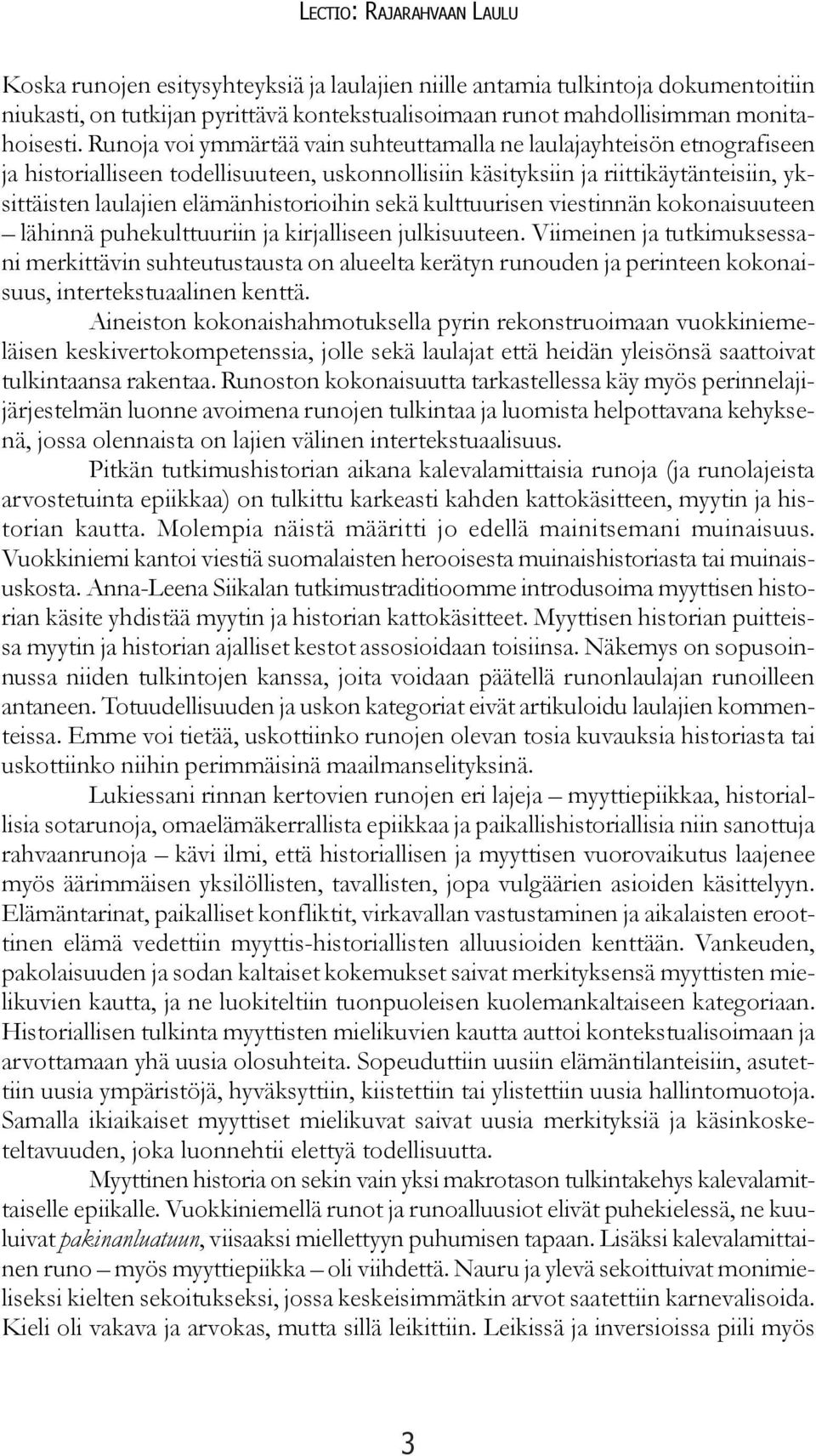 elämänhistorioihin sekä kulttuurisen viestinnän kokonaisuuteen lähinnä puhekulttuuriin ja kirjalliseen julkisuuteen.
