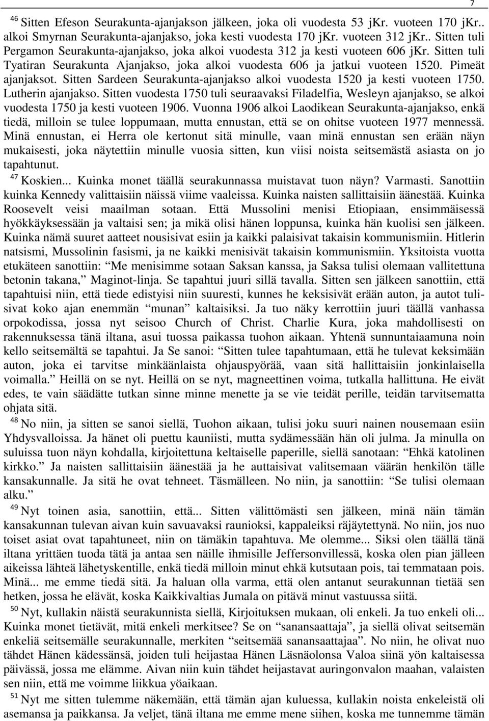 Pimeät ajanjaksot. Sitten Sardeen Seurakunta-ajanjakso alkoi vuodesta 1520 ja kesti vuoteen 1750. Lutherin ajanjakso.