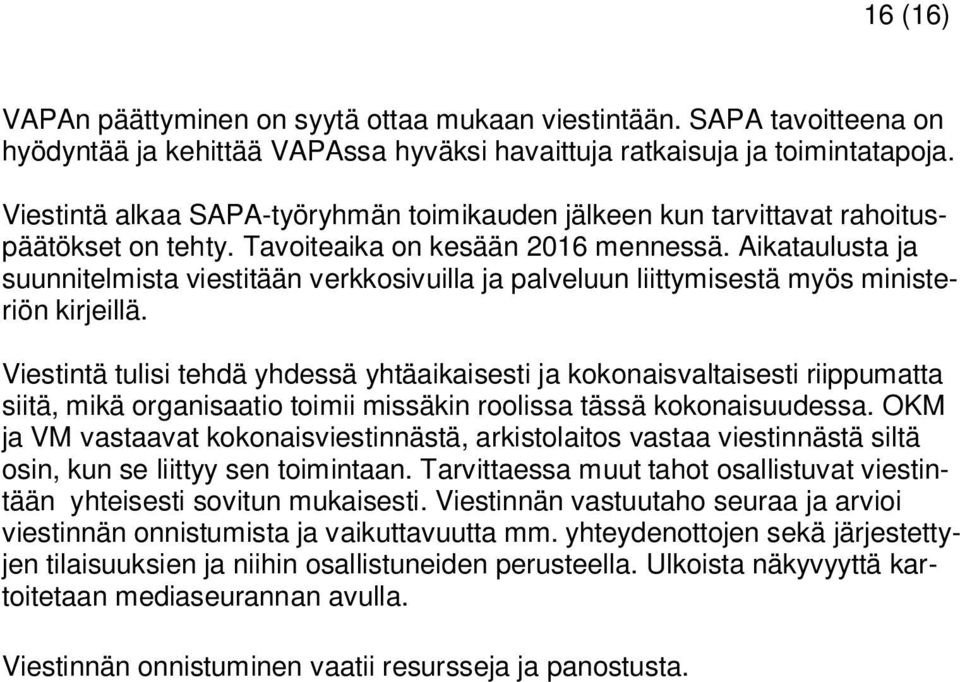 Aikataulusta ja suunnitelmista viestitään verkkosivuilla ja palveluun liittymisestä myös ministeriön kirjeillä.