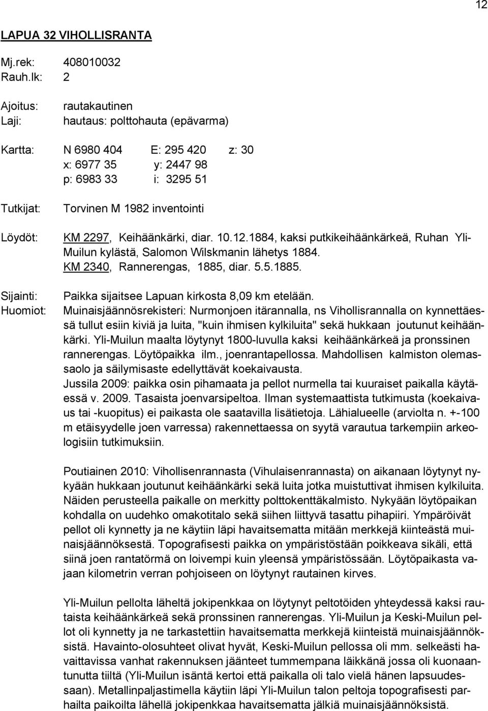 inventointi KM 2297, Keihäänkärki, diar. 10.12.1884, kaksi putkikeihäänkärkeä, Ruhan Yli- Muilun kylästä, Salomon Wilskmanin lähetys 1884. KM 2340, Rannerengas, 1885,