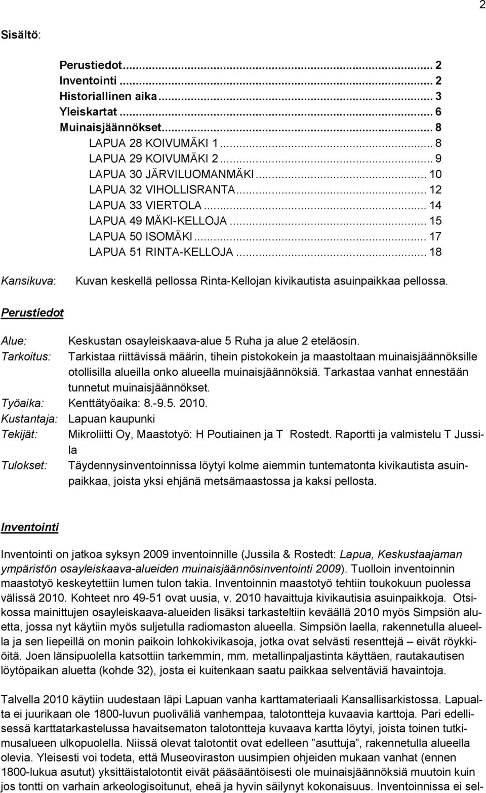 .. 18 Kansikuva: Kuvan keskellä pellossa Rinta-Kellojan kivikautista asuinpaikkaa pellossa. Perustiedot Alue: Keskustan osayleiskaava-alue 5 Ruha ja alue 2 eteläosin.