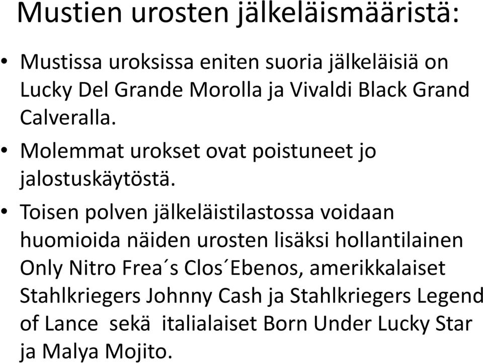 Toisen polven jälkeläistilastossa voidaan huomioida näiden urosten lisäksi hollantilainen Only Nitro Frea s