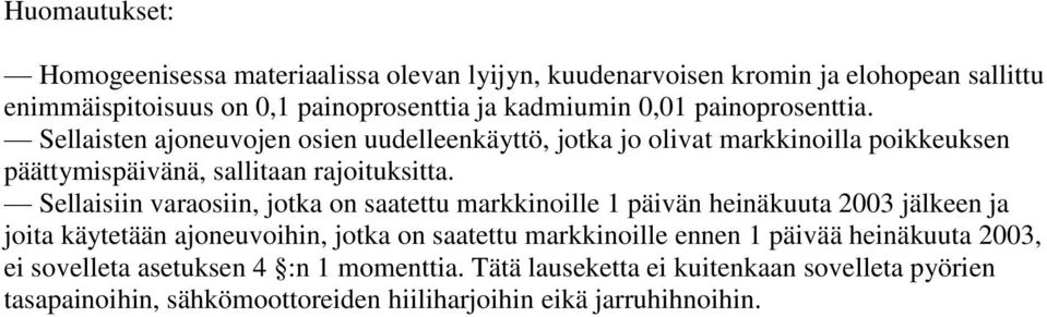 Sellaisten ajoneuvojen osien uudelleenkäyttö, jotka jo olivat markkinoilla poikkeuksen päättymispäivänä, sallitaan rajoituksitta.