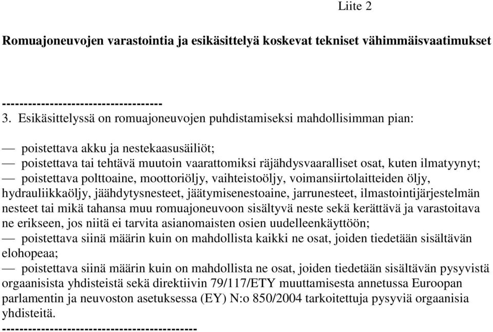 ilmatyynyt; poistettava polttoaine, moottoriöljy, vaihteistoöljy, voimansiirtolaitteiden öljy, hydrauliikkaöljy, jäähdytysnesteet, jäätymisenestoaine, jarrunesteet, ilmastointijärjestelmän nesteet