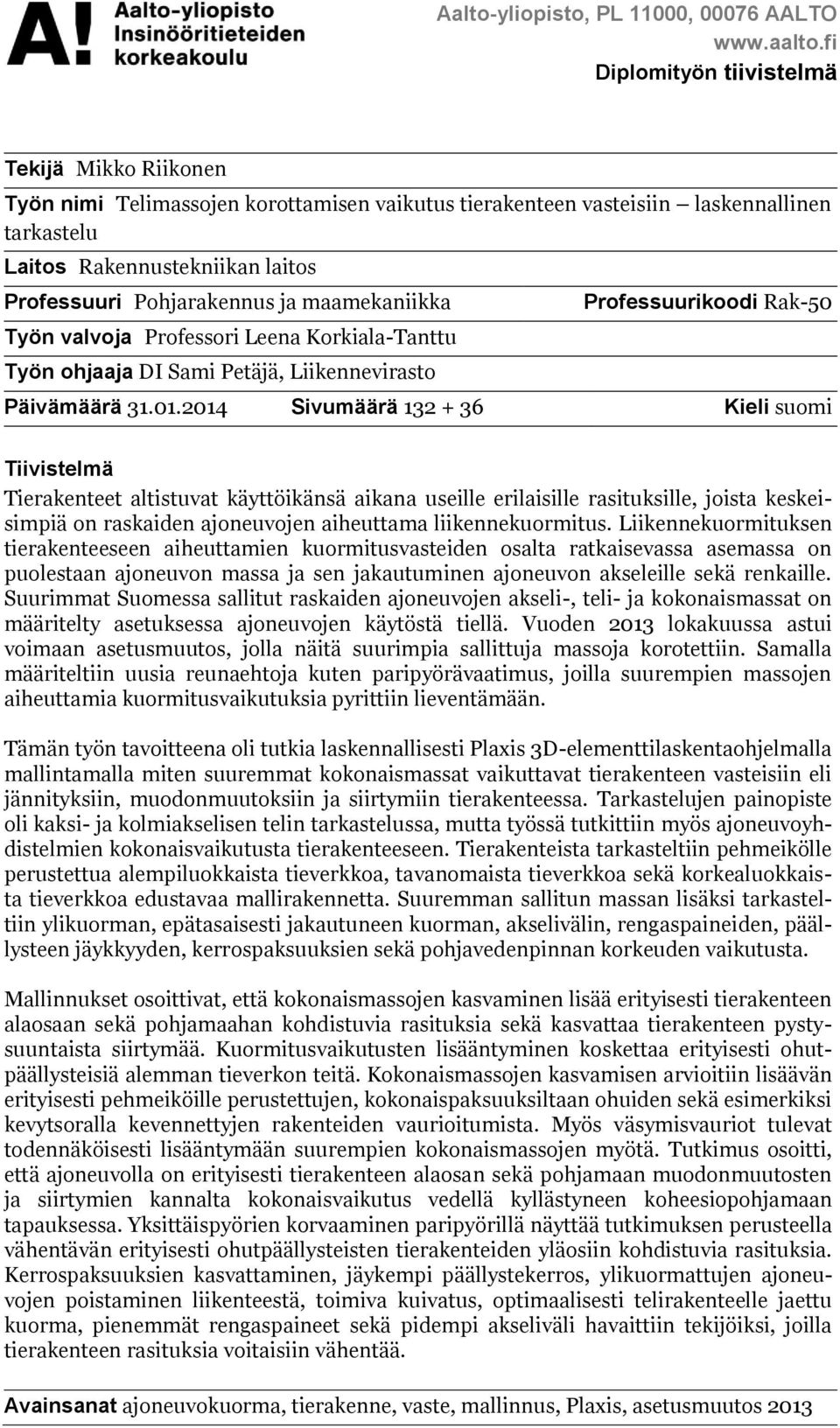 Pohjarakennus ja maamekaniikka Työn valvoja Professori Leena Korkiala-Tanttu Työn ohjaaja DI Sami Petäjä, Liikennevirasto Professuurikoodi Rak-50 Päivämäärä 31.01.