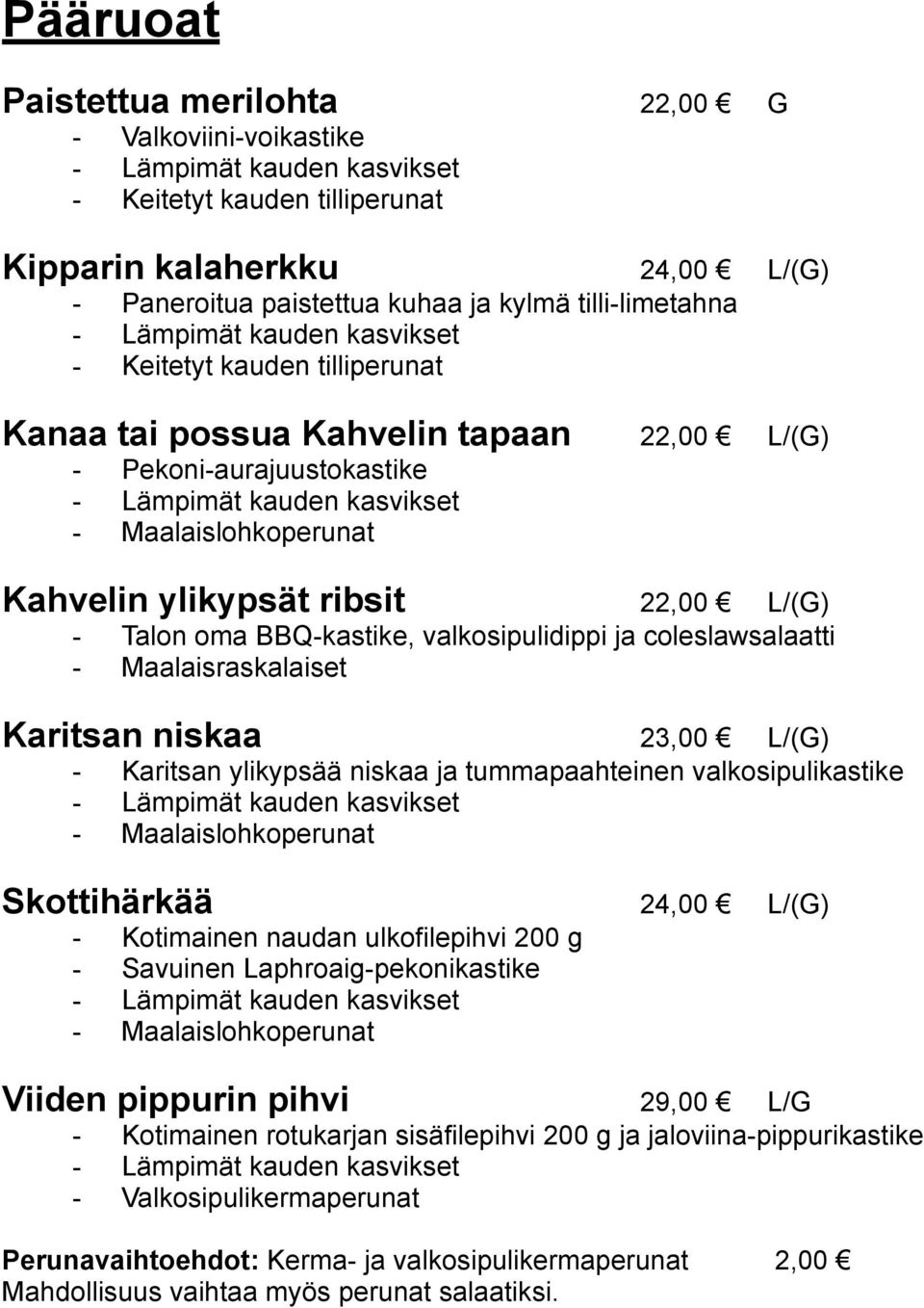 Maalaisraskalaiset Karitsan niskaa 23,00 L/(G) - Karitsan ylikypsää niskaa ja tummapaahteinen valkosipulikastike Skottihärkää 24,00 L/(G) - Kotimainen naudan ulkofilepihvi 200 g - Savuinen