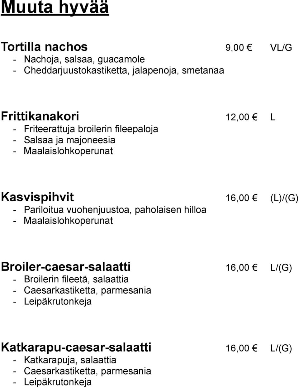 vuohenjuustoa, paholaisen hilloa Broiler-caesar-salaatti 16,00 L/(G) - Broilerin fileetä, salaattia - Caesarkastiketta,