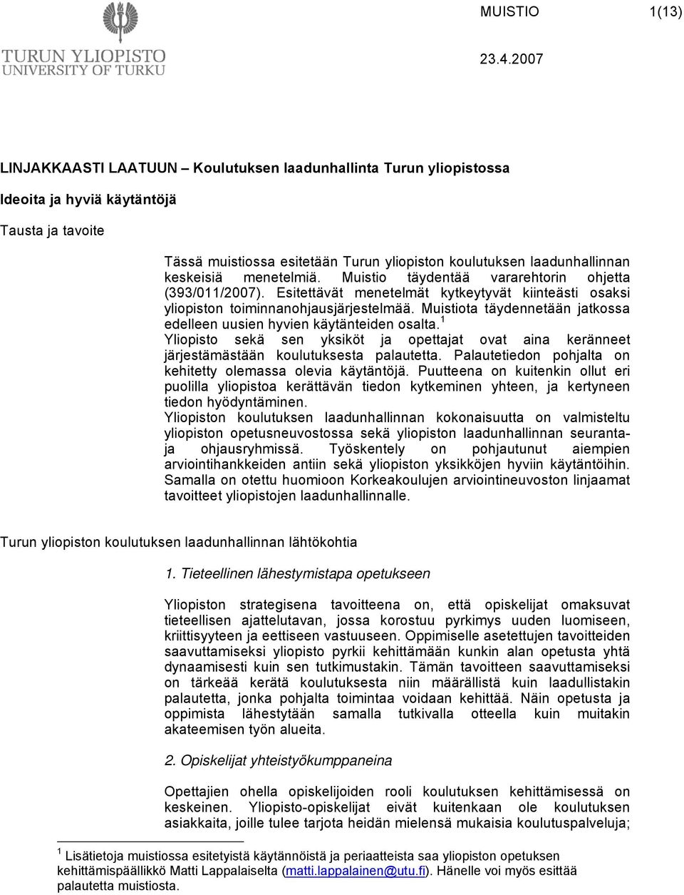 menetelmiä. Muistio täydentää vararehtorin ohjetta (393/011/2007). Esitettävät menetelmät kytkeytyvät kiinteästi osaksi yliopiston toiminnanohjausjärjestelmää.