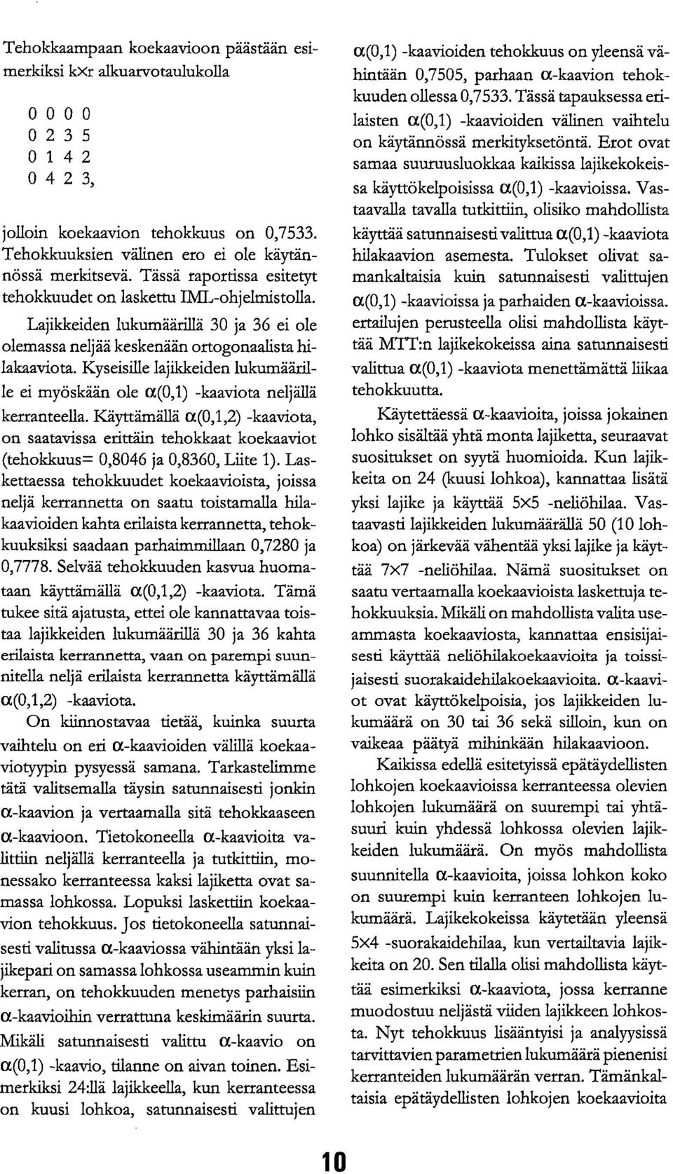 Kyseisille lajikkeiden lukumäärille ei myöskään ole a(0,1) -kaaviota neljällä kerranteella.