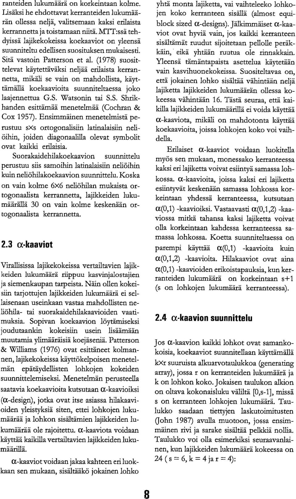 (1978) suosittelevat käytettäväksi neljää erilaista kerrannetta, mikäli se vain on mahdollista, käyttämällä koekaavioita suunniteltaessa joko laajennettua G.S.