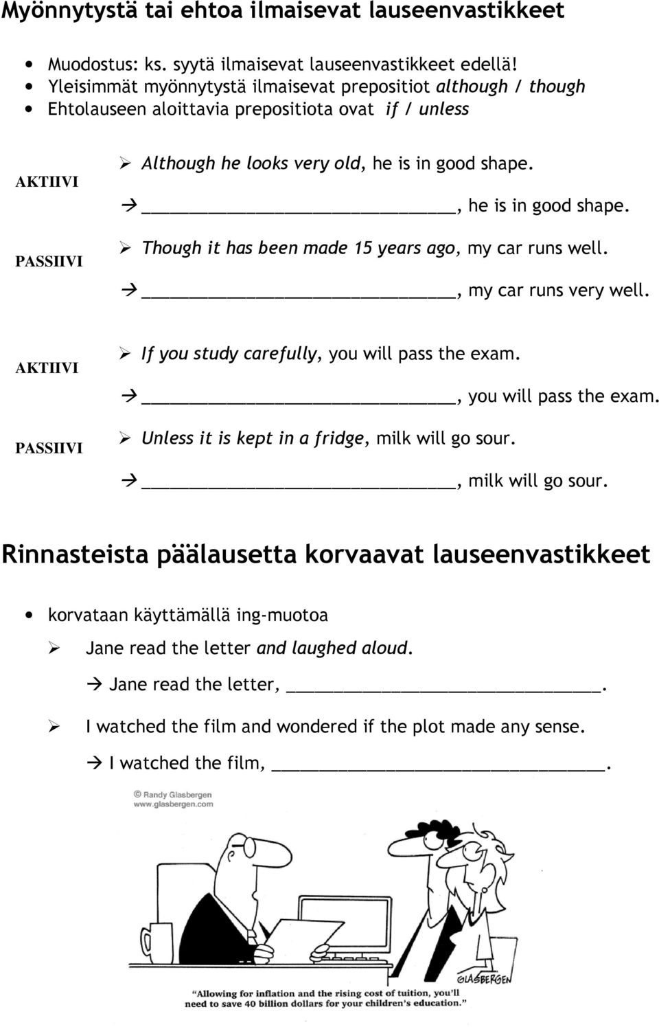 , he is in good shape. Though it has been made 15 years ago, my car runs well., my car runs very well. AKTIIVI PASSIIVI If you study carefully, you will pass the exam.