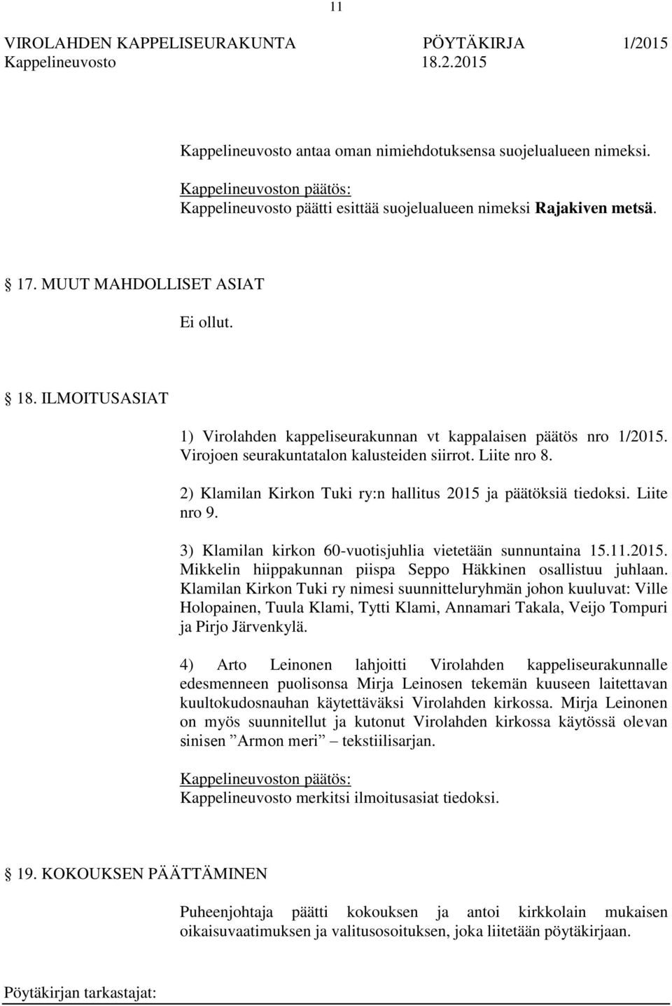 2) Klamilan Kirkon Tuki ry:n hallitus 2015 ja päätöksiä tiedoksi. Liite nro 9. 3) Klamilan kirkon 60-vuotisjuhlia vietetään sunnuntaina 15.11.2015. Mikkelin hiippakunnan piispa Seppo Häkkinen osallistuu juhlaan.