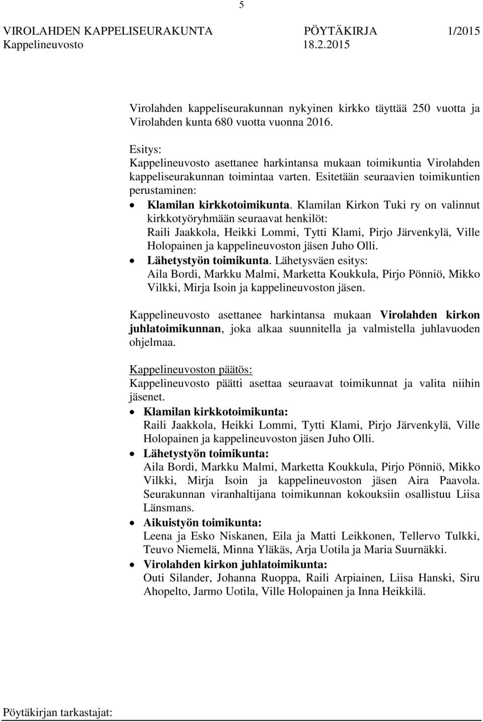 Klamilan Kirkon Tuki ry on valinnut kirkkotyöryhmään seuraavat henkilöt: Raili Jaakkola, Heikki Lommi, Tytti Klami, Pirjo Järvenkylä, Ville Holopainen ja kappelineuvoston jäsen Juho Olli.