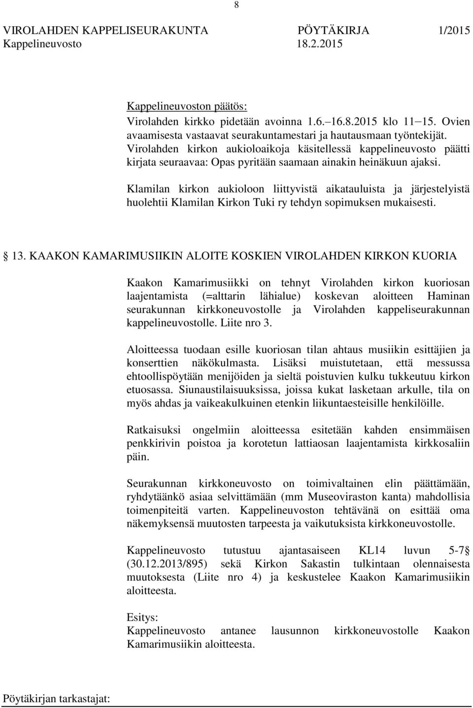 Klamilan kirkon aukioloon liittyvistä aikatauluista ja järjestelyistä huolehtii Klamilan Kirkon Tuki ry tehdyn sopimuksen mukaisesti. 13.