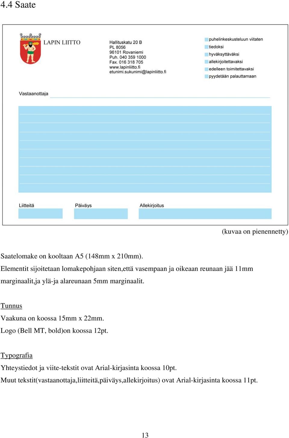alareunaan 5mm marginaalit. Tunnus Vaakuna on koossa 15mm x 22mm. Logo (Bell MT, bold)on koossa 12pt.