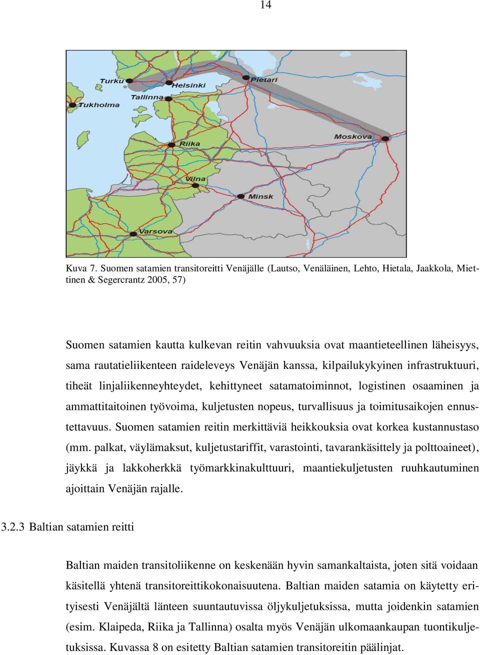 läheisyys, sama rautatieliikenteen raideleveys Venäjän kanssa, kilpailukykyinen infrastruktuuri, tiheät linjaliikenneyhteydet, kehittyneet satamatoiminnot, logistinen osaaminen ja ammattitaitoinen