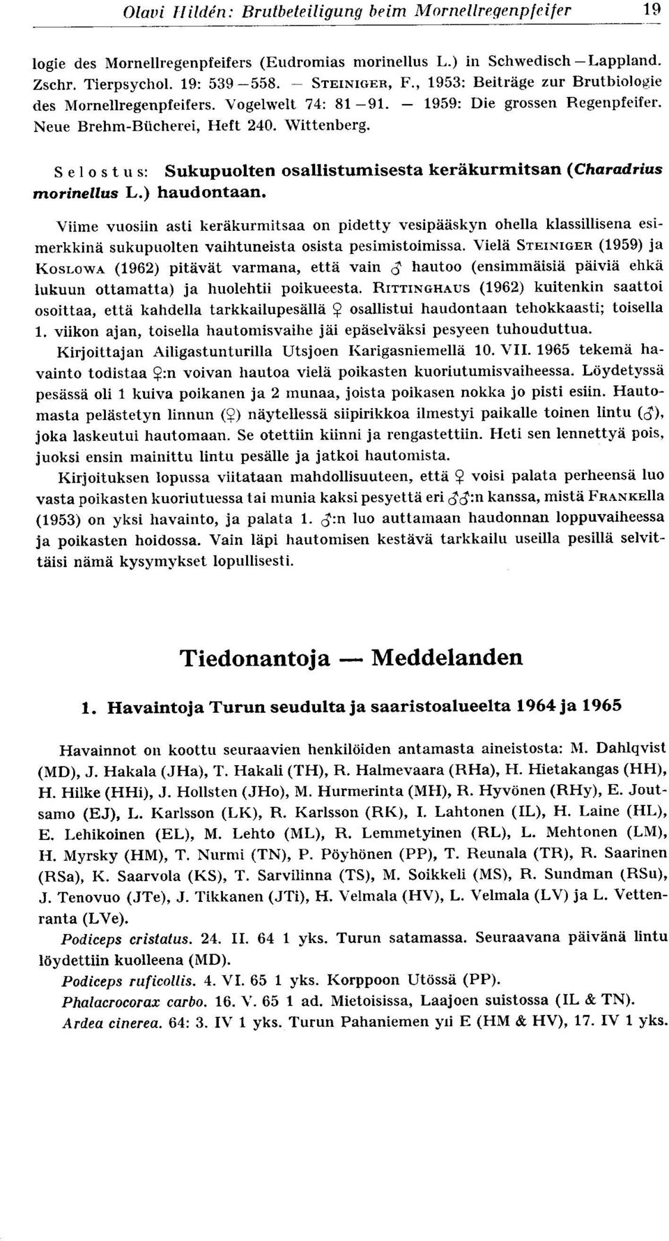 Lahtonen (IL), H. Laine (HL), E. Lehikoinen (EL), M. Lehto (ML), R. Lemmetyinen (RL), L. Mehtonen (LM), H. Myrsky (HM), T. Nurmi (TN), P. Pöyhönen (PP), T. Reunala (TR), R. Saarinen (RSa), K.