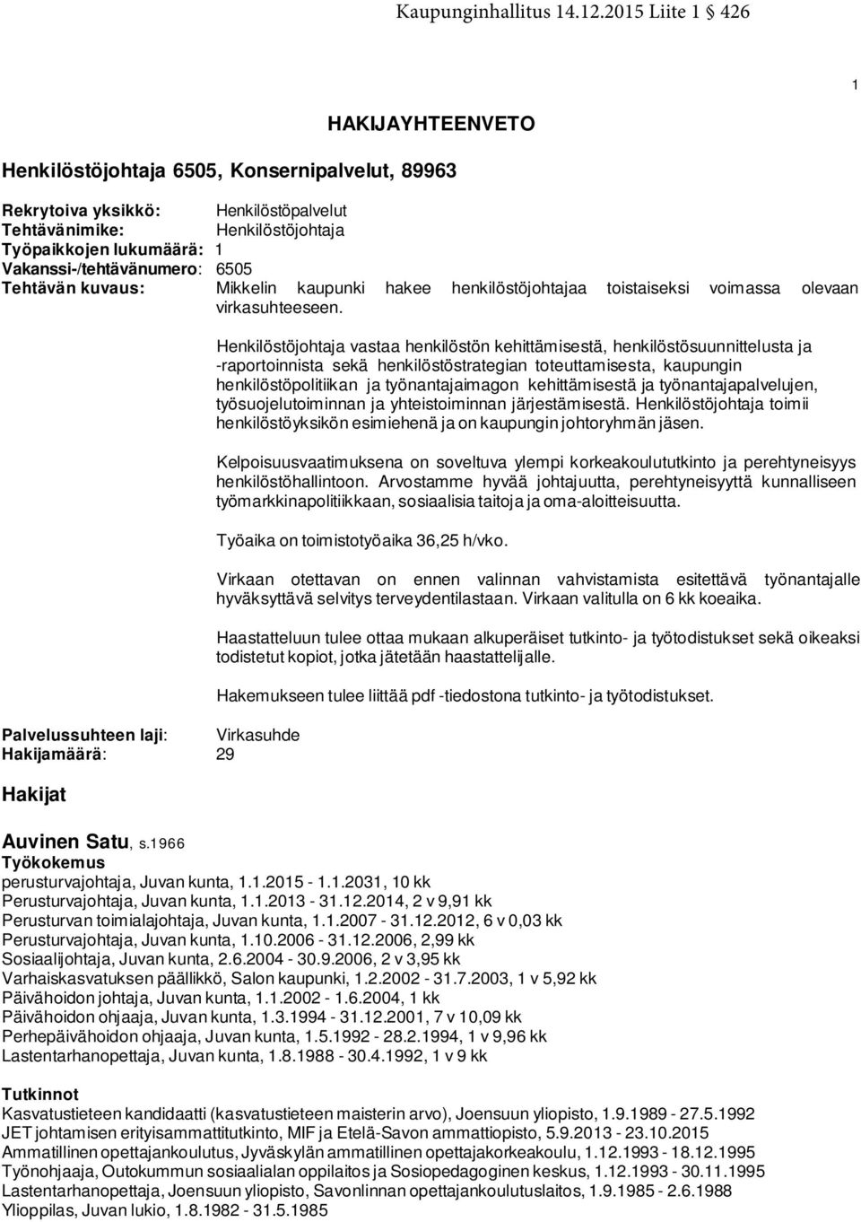 Vakanssi-/tehtävänumero: 6505 Tehtävän kuvaus: Mikkelin kaupunki hakee henkilöstöjohtajaa toistaiseksi voimassa olevaan virkasuhteeseen.