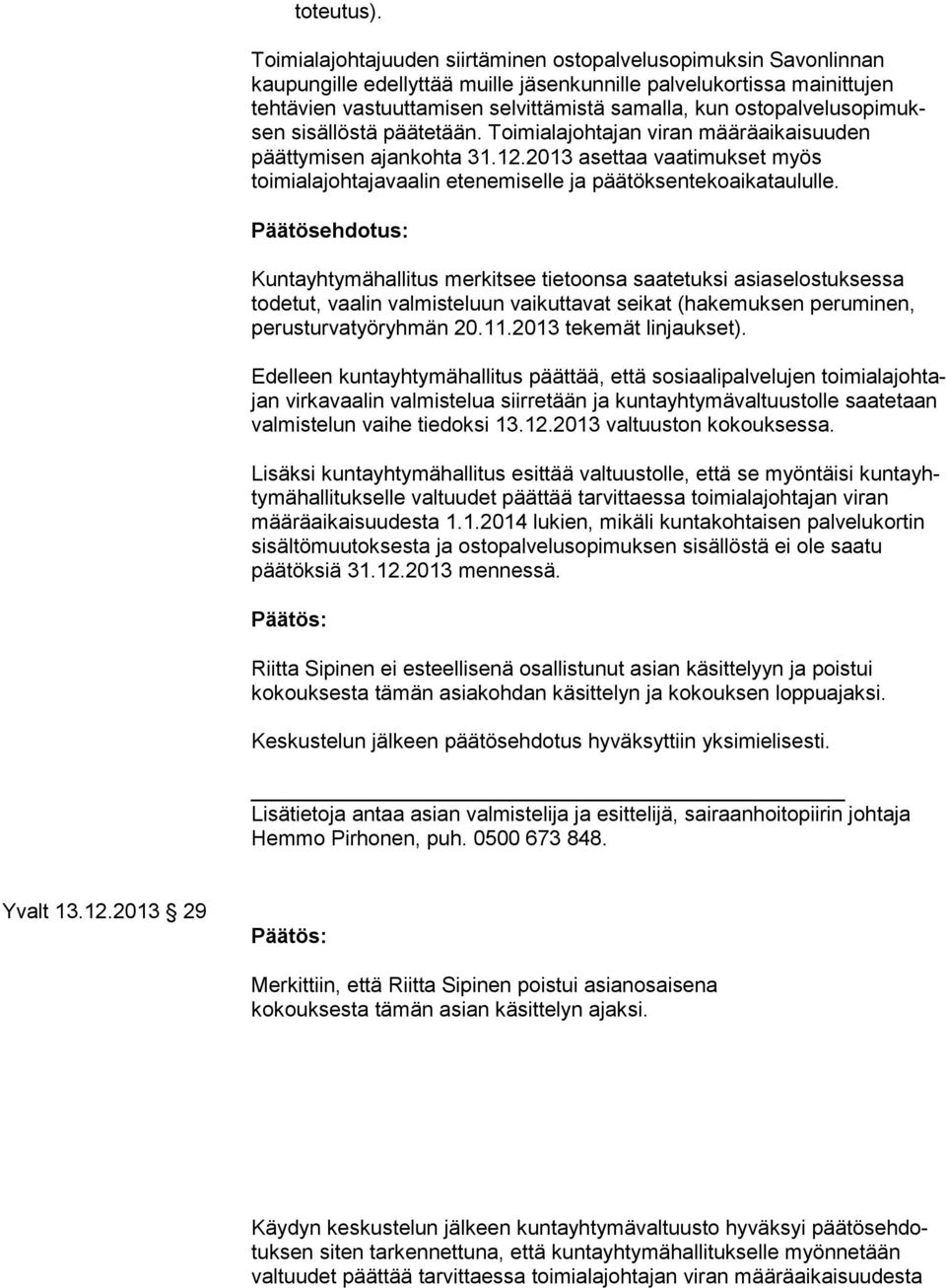 to pal ve lu so pi muksen sisällöstä päätetään. Toimialajohtajan vi ran määräaikaisuuden päättymisen ajankohta 31.12.