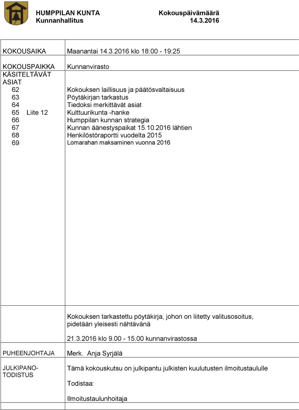 Tiedoksi merkittävät asiat Kulttuurikunta -hanke Humppilan kunnan strategia Kunnan äänestyspaikat 15.10.