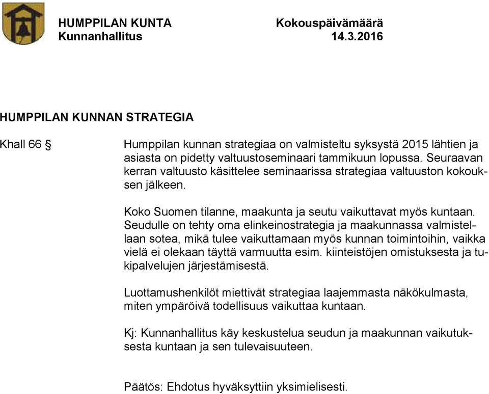 Seudulle on tehty oma elinkeinostrategia ja maakunnassa valmistellaan sotea, mikä tulee vaikuttamaan myös kunnan toimintoihin, vaikka vielä ei olekaan täyttä varmuutta esim.