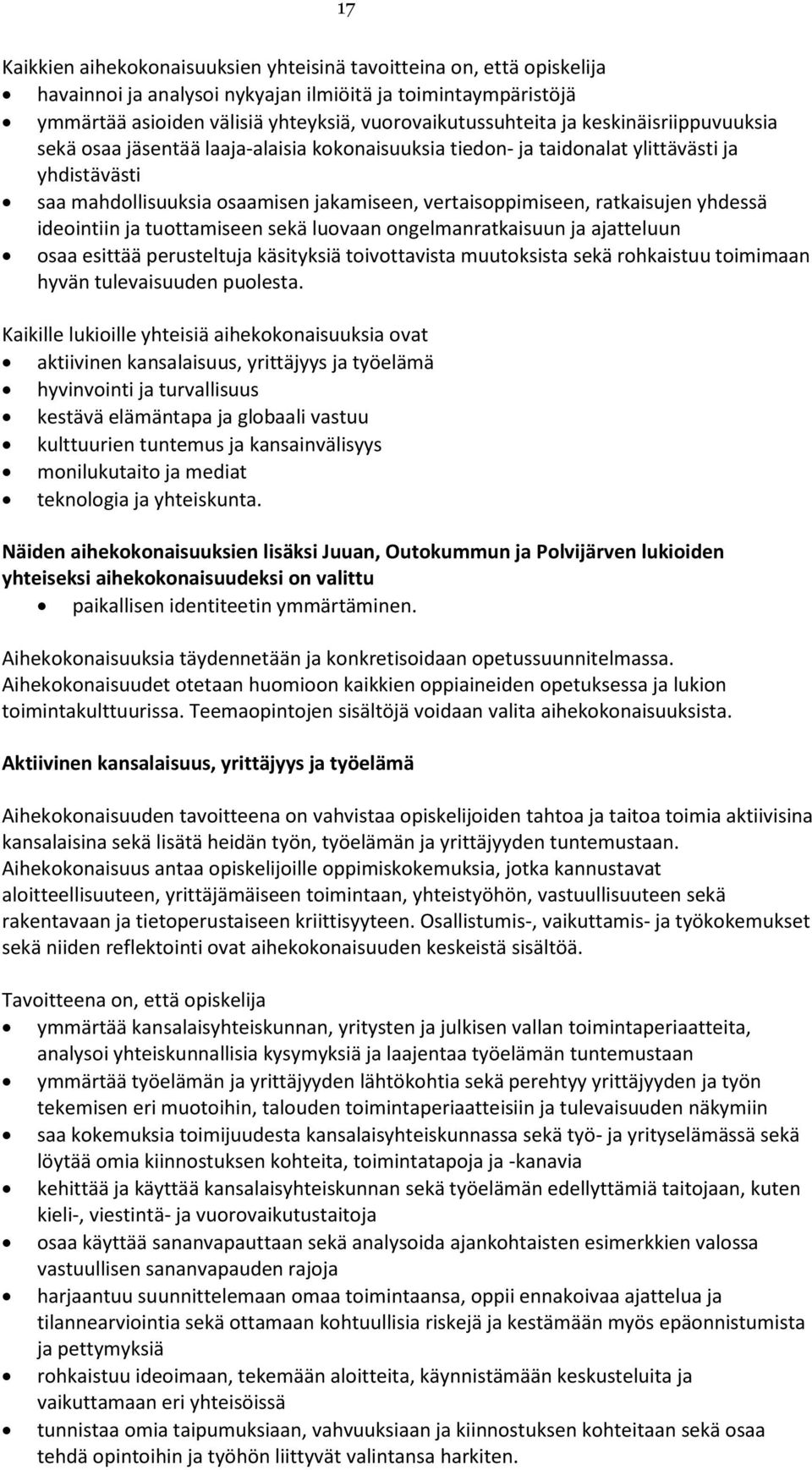 yhdessä ideointiin ja tuottamiseen sekä luovaan ongelmanratkaisuun ja ajatteluun osaa esittää perusteltuja käsityksiä toivottavista muutoksista sekä rohkaistuu toimimaan hyvän tulevaisuuden puolesta.