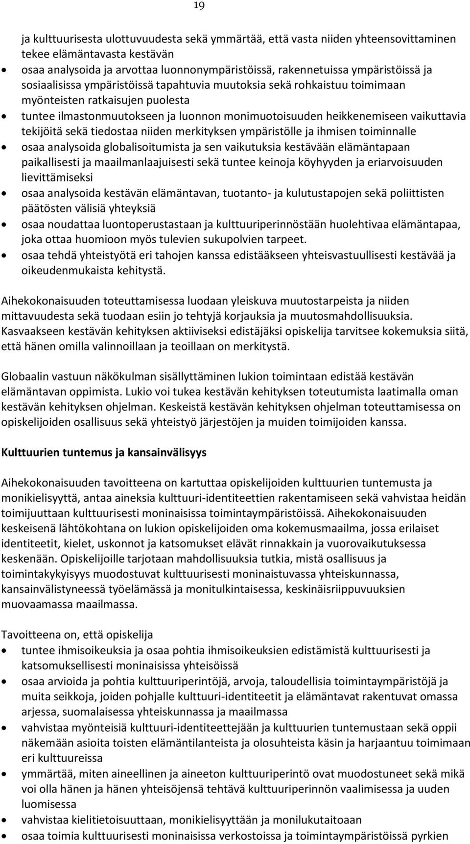 sekä tiedostaa niiden merkityksen ympäristölle ja ihmisen toiminnalle osaa analysoida globalisoitumista ja sen vaikutuksia kestävään elämäntapaan paikallisesti ja maailmanlaajuisesti sekä tuntee