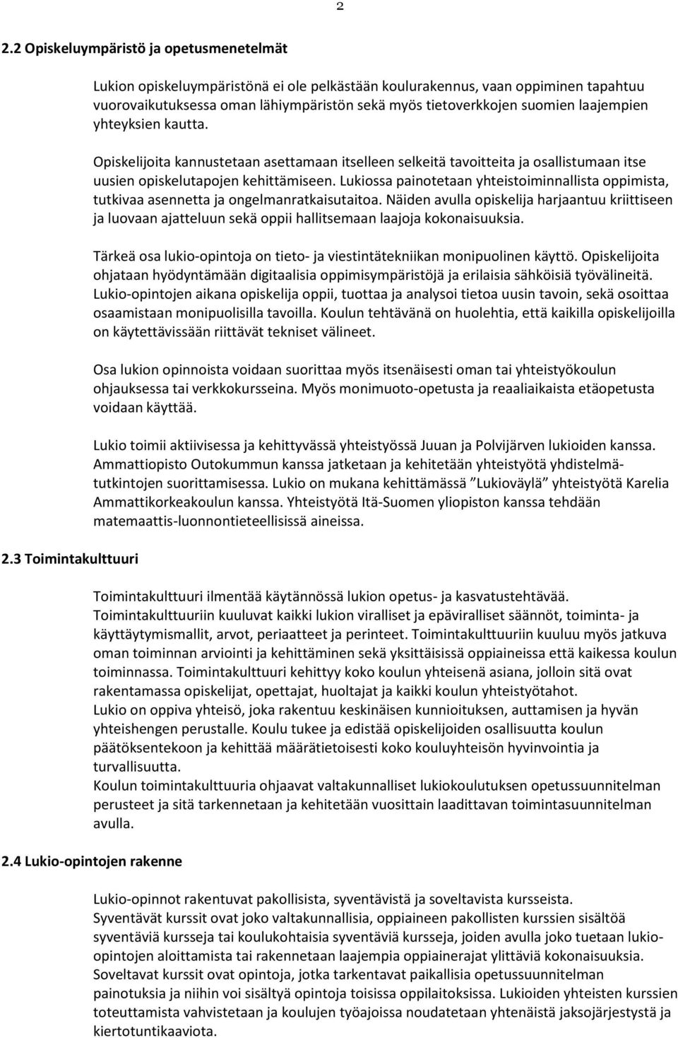 kautta. Opiskelijoita kannustetaan asettamaan itselleen selkeitä tavoitteita ja osallistumaan itse uusien opiskelutapojen kehittämiseen.