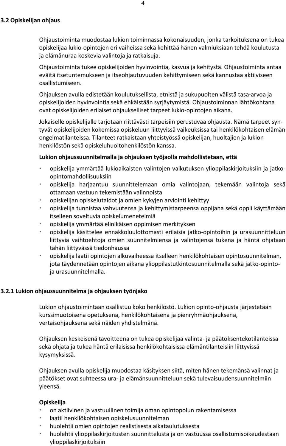 Ohjaustoiminta antaa eväitä itsetuntemukseen ja itseohjautuvuuden kehittymiseen sekä kannustaa aktiiviseen osallistumiseen.