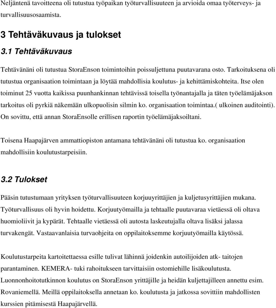 Tarkoituksena oli tutustua organisaation toimintaan ja löytää mahdollisia koulutus- ja kehittämiskohteita.