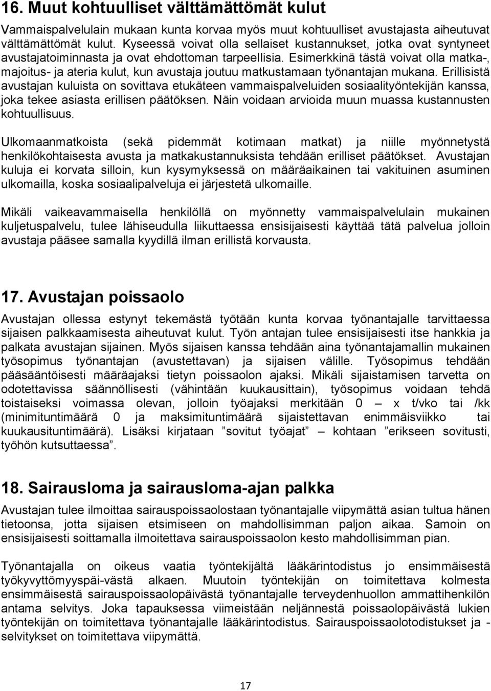 Esimerkkinä tästä voivat olla matka-, majoitus- ja ateria kulut, kun avustaja joutuu matkustamaan työnantajan mukana.