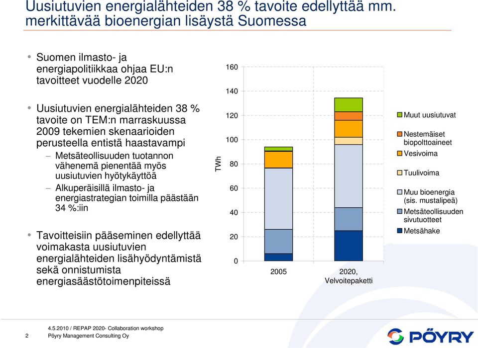 tekemien skenaarioiden perusteella entistä haastavampi Metsäteollisuuden tuotannon vähenemä pienentää myös uusiutuvien hyötykäyttöä Alkuperäisillä ilmasto- ja energiastrategian toimilla