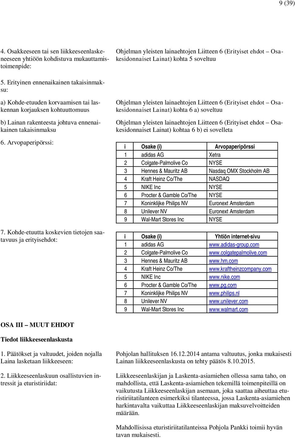 Kohde-etuutta koskevien tietojen saatavuus ja erityisehdot: Ohjelman yleisten lainaehtojen Liitteen 6 (Erityiset ehdot Osakesidonnaiset Lainat) kohta 6 a) soveltuu Ohjelman yleisten lainaehtojen