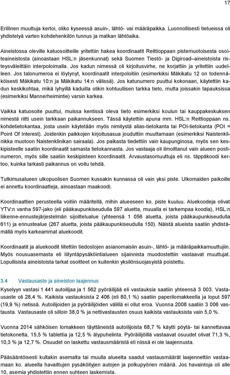 risteysväleittäin interpoloimalla. Jos kadun nimessä oli kirjoitusvirhe, ne korjattiin ja yritettiin uudelleen.