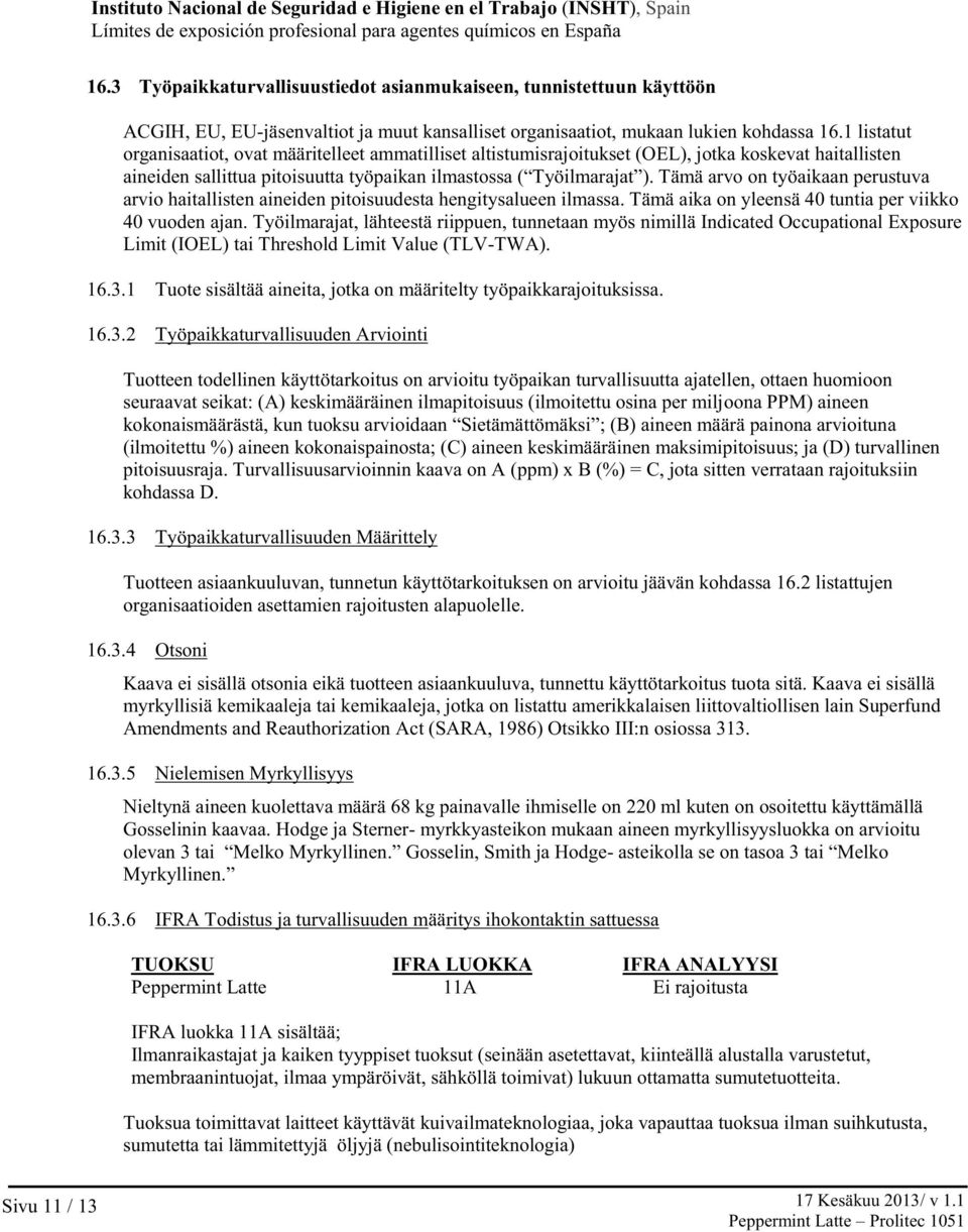 1 listatut organisaatiot, ovat määritelleet ammatilliset altistumisrajoitukset (OEL), jotka koskevat haitallisten aineiden sallittua pitoisuutta työpaikan ilmastossa ( Työilmarajat ).