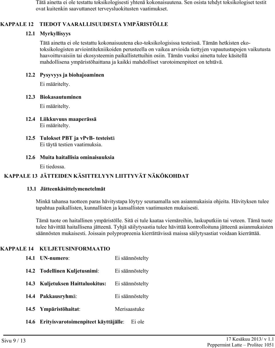 Tämän hetkisten ekotoksikologisten arviointitekniikoiden perusteella on vaikea arvioida tiettyjen vapautustapojen vaikutusta haavoittuvaisiin tai ekosysteemin paikallistettuihin osiin.