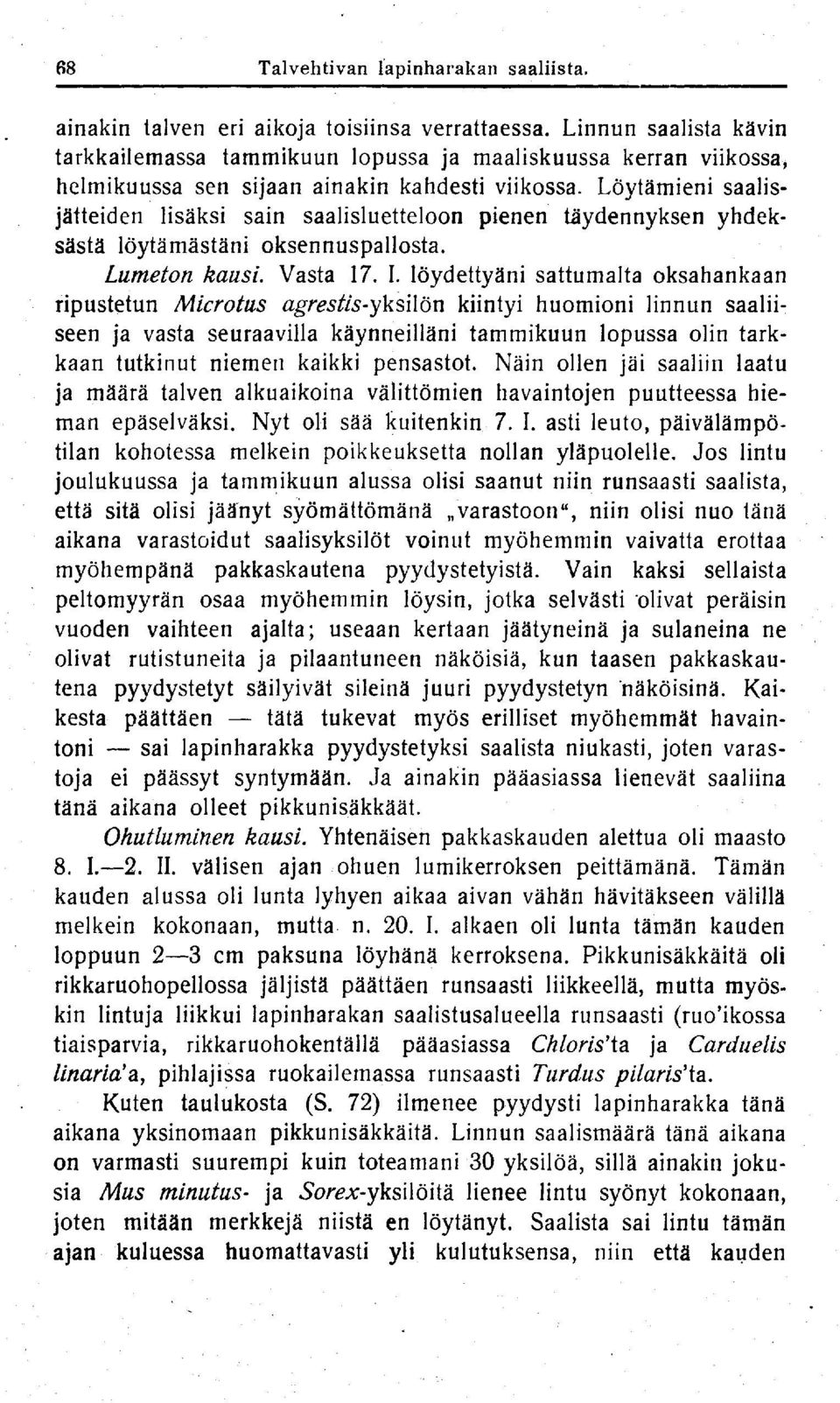 Löytämieni saalisjätteiden lisäksi sain saalisluetteloon pienen täydennyksen yhdeksästä löytämästäni oksennuspallosta. Lumeton kausi. Vasta 17