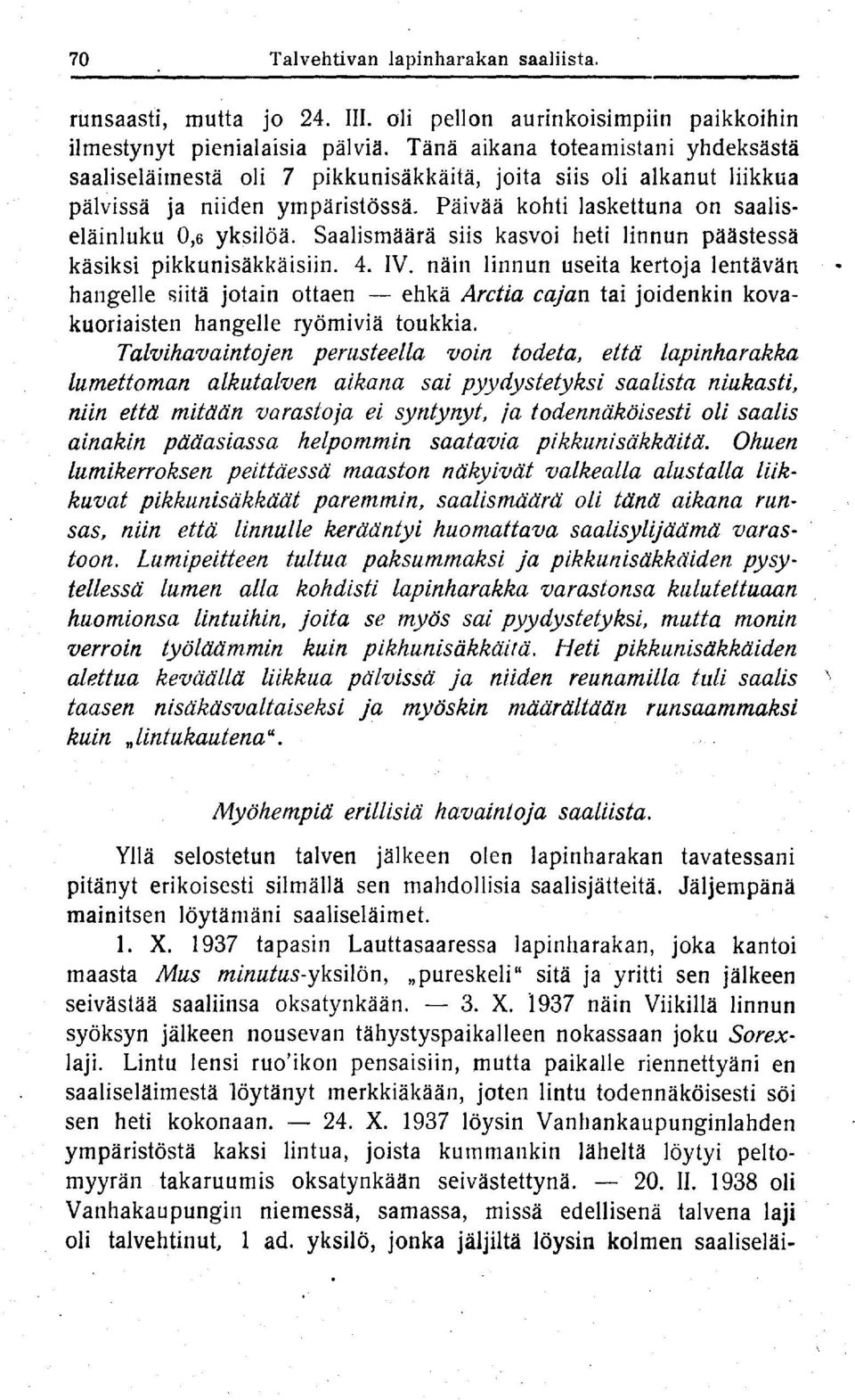 Saalismäärä siis kasvoi heti linnun päästessä käsiksi pikkunisäkkäisiin. 4. IV.