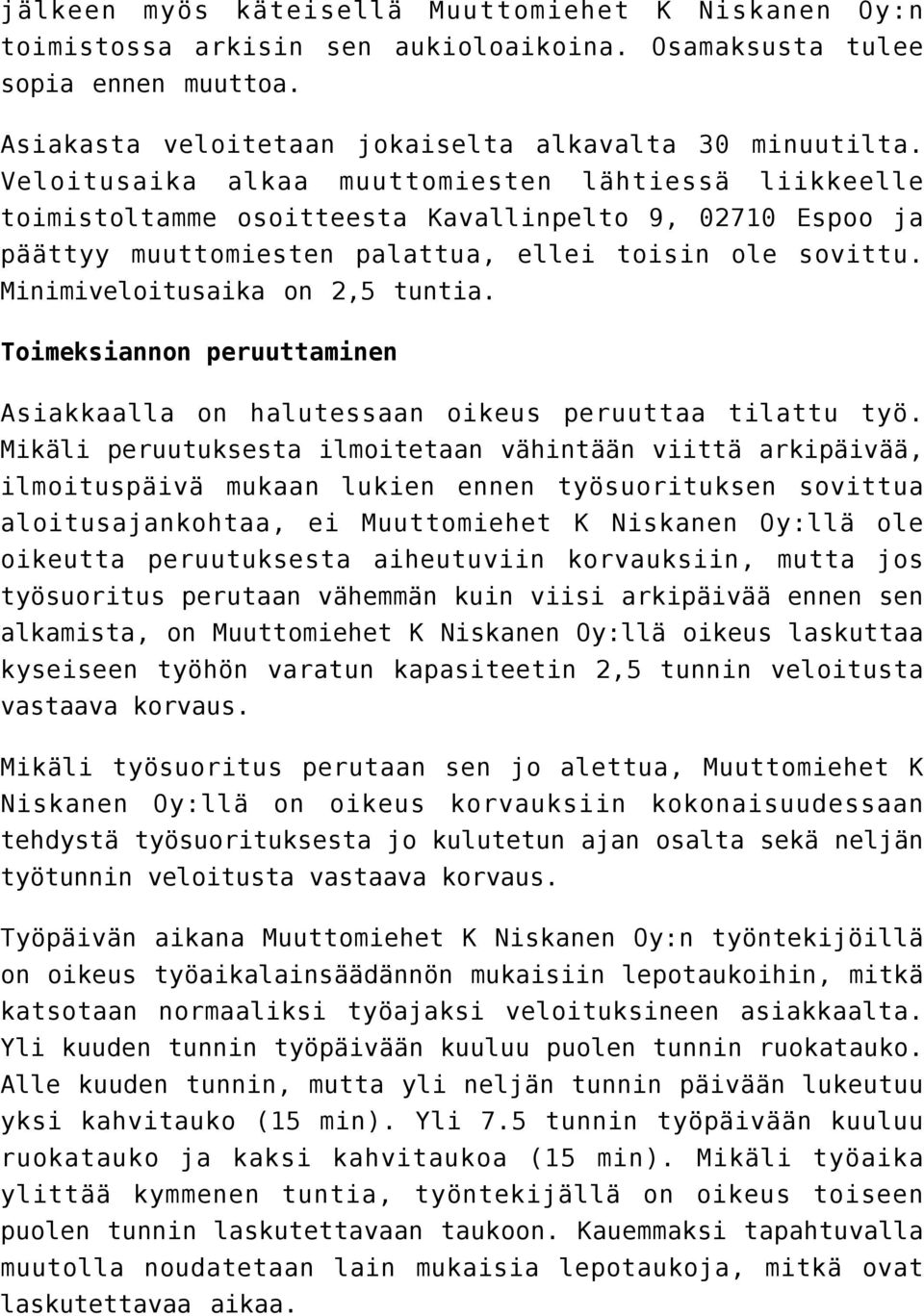 Minimiveloitusaika on 2,5 tuntia. Toimeksiannon peruuttaminen Asiakkaalla on halutessaan oikeus peruuttaa tilattu työ.